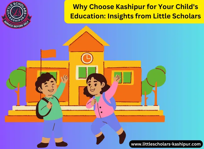 Reasons to pick Kashipur for education - Little Scholars insights
